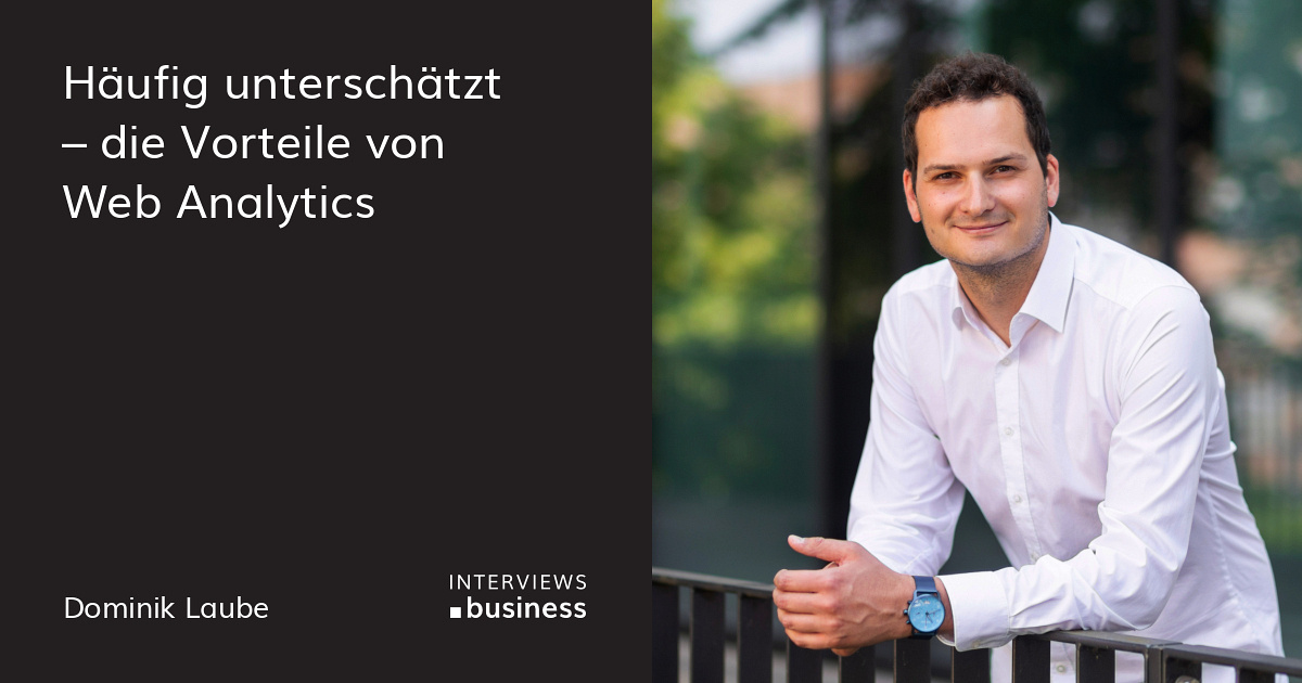 Interview mit Dominik Laube „Häufig unterschätzt – die Vorteile von Web Analytics“